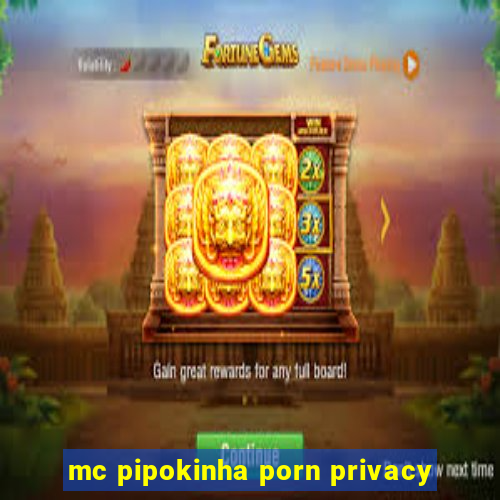 mc pipokinha porn privacy